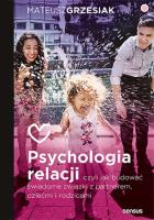 Psychologia relacji, czyli jak budować świadome związki z partnerem, dziećmi i rodzicami (przepakowa. Autor: Mateusz Grzesiak. SmakLiter.pl Okładka książki Psychologia relacji, czyli jak budować świadome związki z partnerem, dziećmi i rodzicami (przepakowa