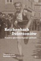 Reichenbach / Dzierżoniów. Historia sportowych pasji i polityki. Autor: Przerwa Tomasz, Perlak Bartłomiej. SmakLiter.pl Okładka książki Reichenbach / Dzierżoniów. Historia sportowych pasji i polityki