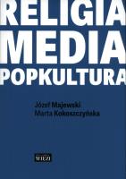 Religia-media-popkultura. Autor: Marta Kokoszczyńska, Majewski Józef. SmakLiter.pl Okładka książki Religia-media-popkultura