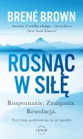 Rosnąc w siłę. Rozpoznanie. Zmagania. Rewolucja. Trzy etapy podnoszenia się po upadku.. Autor: Brené Brown. SmakLiter.pl Okładka książki Rosnąc w siłę. Rozpoznanie. Zmagania. Rewolucja. Trzy etapy podnoszenia się po upadku.