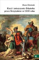Rzeź i zniszczenie Gdańska przez Krzyżaków w 1308r. Autor: Śliwiński Błażej. SmakLiter.pl Okładka książki Rzeź i zniszczenie Gdańska przez Krzyżaków w 1308r