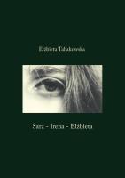 Sara-Irena-Elżbieta. Autor: Elżbieta Tabakowska. SmakLiter.pl Okładka książki Sara-Irena-Elżbieta