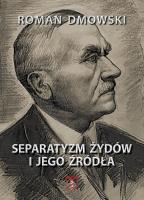 Separatyzm Żydów i jego źródła. Autor: Roman Dmowski. SmakLiter.pl Okładka książki Separatyzm Żydów i jego źródła