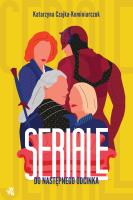 Seriale. Do następnego odcinka. Autor: Katarzyna Czajka-Kominiarczuk. SmakLiter.pl Okładka książki Seriale. Do następnego odcinka