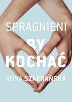 Spragnieni, by kochać. Autor: Szafrańska Anna. SmakLiter.pl Okładka książki Spragnieni, by kochać