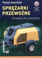 Sprężarki przewoźne. Poradnik dla operatora. Autor: Sosiński Paweł. SmakLiter.pl Okładka książki Sprężarki przewoźne. Poradnik dla operatora