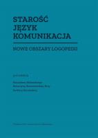 Starość Język Komunikacja. Nowe obszary logopedii. Autor:   Praca zbiorowa. SmakLiter.pl Okładka książki Starość Język Komunikacja. Nowe obszary logopedii