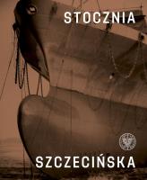 Stocznia Szczecińska. Autor: Dąbrowski Ryszard, Lipko Mateusz, Miedziński Paweł. SmakLiter.pl Okładka książki Stocznia Szczecińska