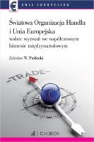 Światowa Organizacja Handlu i Unia Europejska wobec nowych wyzwań we współczesnym biznesie międzynarodowym. Autor: Zdzisław W. Puślecki. SmakLiter.pl Okładka książki Światowa Organizacja Handlu i Unia Europejska wobec nowych wyzwań we współczesnym biznesie międzynarodowym