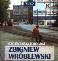 Szczeciński Fotograf - Zbigniew Wróblewski. Autor: WR?BLEWSKI ZBIGNIEW. SmakLiter.pl Okładka książki Szczeciński Fotograf - Zbigniew Wróblewski