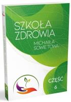 Szkoła Zdrowia Michaiła Sowietowa Część 6. Autor: Michaił Sowietow. SmakLiter.pl Okładka książki Szkoła Zdrowia Michaiła Sowietowa Część 6