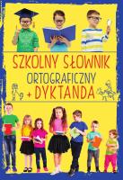 Szkolny słownik ortograficzny + Dyktanda. Autor: Opracowanie zbiorowe. SmakLiter.pl Okładka książki Szkolny słownik ortograficzny + Dyktanda