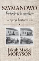 Okładka książki Szymanowo Friedrichweiler - zarys historii wsi