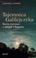 Tajemnica Galilejczyka Nocna rozmowa o Jezusie z Nazaretu. Autor: Lohfink Gerhard. SmakLiter.pl Okładka książki Tajemnica Galilejczyka Nocna rozmowa o Jezusie z Nazaretu