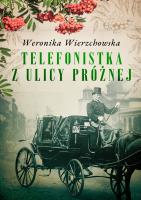 Telefonistka z ulicy Próżnej. Autor: Wierzchowska Weronika. SmakLiter.pl Okładka książki Telefonistka z ulicy Próżnej