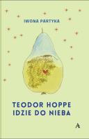 Teodor Hoppe idzie do nieba. Autor: Partyka Iwona. SmakLiter.pl Okładka książki Teodor Hoppe idzie do nieba