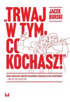 Trwaj w tym co kochasz!. Autor: Burski Jacek. SmakLiter.pl Okładka książki Trwaj w tym co kochasz!