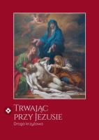 Trwając przy Jezusie. Droga krzyżowa. Autor: Anna Wajda, ks. Łukasz Ogórek. SmakLiter.pl Okładka książki Trwając przy Jezusie. Droga krzyżowa