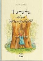 Tututu odkrywa (nie)zwyczajność. Autor: Anna Świątek. SmakLiter.pl Okładka książki Tututu odkrywa (nie)zwyczajność