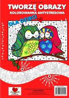 Okładka książki Tworzę obrazy. Kolorowanka antystresowa dla dzieci