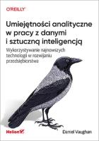 Umiejętności analityczne w pracy z danymi i sztuczną inteligencją. Autor: Vaughan Daniel. SmakLiter.pl Okładka książki Umiejętności analityczne w pracy z danymi i sztuczną inteligencją