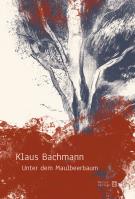 Unter dem Maulbeerbaum. Autor: Klaus Bachmann. SmakLiter.pl Okładka książki Unter dem Maulbeerbaum