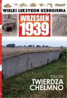 Wielki Leksykon Uzbrojenia Wrzesień 1939 Tom 206 Twierdza Chełmno. Autor: Nastrożny Paweł. SmakLiter.pl Okładka książki Wielki Leksykon Uzbrojenia Wrzesień 1939 Tom 206 Twierdza Chełmno