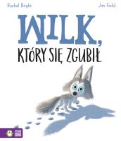 Wilk który się zgubił. Autor: Bright Rachel, Jim Field. SmakLiter.pl Okładka książki Wilk który się zgubił