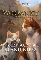 Wojownicy. Superedycja. Przeznaczenie Klanu Nieba. Autor: Erin Hunter. SmakLiter.pl Okładka książki Wojownicy. Superedycja. Przeznaczenie Klanu Nieba