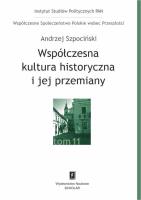 Współczesna kultura historyczna i jej przemiany. Autor: ANDRZEJ SZPOCIŃSKI. SmakLiter.pl Okładka książki Współczesna kultura historyczna i jej przemiany
