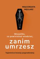 Wszystko, co powinieneś wiedzieć, zanim umrzesz. Tajemnice branży pogrzebowej. Autor: Małgorzata Węglarz. SmakLiter.pl Okładka książki Wszystko, co powinieneś wiedzieć, zanim umrzesz. Tajemnice branży pogrzebowej