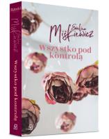 Wszystko pod kontrolą. Autor: Miśkiewicz Ewelina. SmakLiter.pl Okładka książki Wszystko pod kontrolą