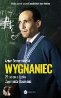 Wygnaniec. 21 scen z życia Zygmunta Baumana. Autor: Artur Domosławski. SmakLiter.pl Okładka książki Wygnaniec. 21 scen z życia Zygmunta Baumana