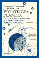 Wyjątkowa planeta. Dlaczego nasze położenie w Kosmosie umożliwia odkrycia naukowe.. Autor: Guillermo Gonzalez, Jay W. Richards. SmakLiter.pl Okładka książki Wyjątkowa planeta. Dlaczego nasze położenie w Kosmosie umożliwia odkrycia naukowe.