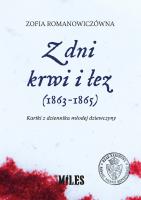Z dni krwi i łez (1863-1865). Kartki z dziennika młodej dziewczyny. Autor: Romanowiczówna Zofia. SmakLiter.pl Okładka książki Z dni krwi i łez (1863-1865). Kartki z dziennika młodej dziewczyny