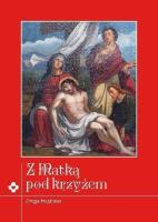Z Matką pod krzyżem. Rozważania Drogi Krzyżowej. Autor: Ewelina Maniecka. SmakLiter.pl Okładka książki Z Matką pod krzyżem. Rozważania Drogi Krzyżowej
