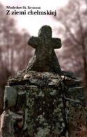 Z ziemi chełmskiej. Autor: Reymont Władysław St.. SmakLiter.pl Okładka książki Z ziemi chełmskiej