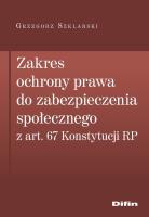 Okładka książki Zakres ochrony prawa do zabezpieczenia społecznego z art. 67 Konstytucji RP