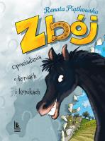 Zbój. Opowiadania o koniach i konikach (wyd. 2021). Autor: Renata Piątkowska. SmakLiter.pl Okładka książki Zbój. Opowiadania o koniach i konikach (wyd. 2021)