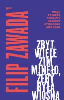 Zbyt wiele zim minęło, żeby była wiosna. Autor: Zawada Filip. SmakLiter.pl Okładka książki Zbyt wiele zim minęło, żeby była wiosna