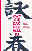 Okładka książki Zwyciężać bez walki Jak osiągnąć sukces dzięki starożytnej chińskiej sztuce Wing Tsun?