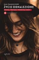 Życie odnalezione. Poznaj, przyjmij i pokochaj siebie. Autor: Jean-François Noël. SmakLiter.pl Okładka książki Życie odnalezione. Poznaj, przyjmij i pokochaj siebie