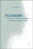 Życie rodzinne jako szansa rozwoju osobowego z perpektywy pedagogicznej. Autor: Ładyżyński Andrzej. SmakLiter.pl Okładka książki Życie rodzinne jako szansa rozwoju osobowego z perpektywy pedagogicznej