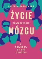 Życie towarzyskie mózgu 21 powodów by być z ludźmi. Autor: Dąbrowska Urszula. SmakLiter.pl Okładka książki Życie towarzyskie mózgu 21 powodów by być z ludźmi