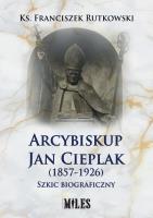Arcybiskup Jan Cieplak (1857-1926). Szkic biograficzny. Autor: Rutkowski Franciszek. SmakLiter.pl Okładka książki Arcybiskup Jan Cieplak (1857-1926). Szkic biograficzny