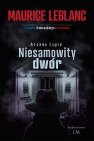 Arsene Lupin - Niesamowity dwór. Autor: Leblanc Maurice. SmakLiter.pl Okładka książki Arsene Lupin - Niesamowity dwór