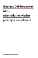 Atlas albo radosna wiedza podszyta niepokojem. Autor: Didi-Huberman Georges. SmakLiter.pl Okładka książki Atlas albo radosna wiedza podszyta niepokojem
