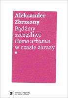 Bądźmy szczęśliwi.. Homo urbanus w czasie zarazy. Autor: Zbrzezny Aleksander. SmakLiter.pl Okładka książki Bądźmy szczęśliwi.. Homo urbanus w czasie zarazy
