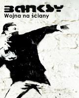 Banksy. Wojna na ściany wyd. 2021. Autor: Banksy. SmakLiter.pl Okładka książki Banksy. Wojna na ściany wyd. 2021