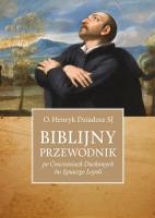 Biblijny przewodnik po ''Ćwiczeniach Duchowych.... Autor: Henryk Dziadosz SJ. SmakLiter.pl Okładka książki Biblijny przewodnik po ''Ćwiczeniach Duchowych...
